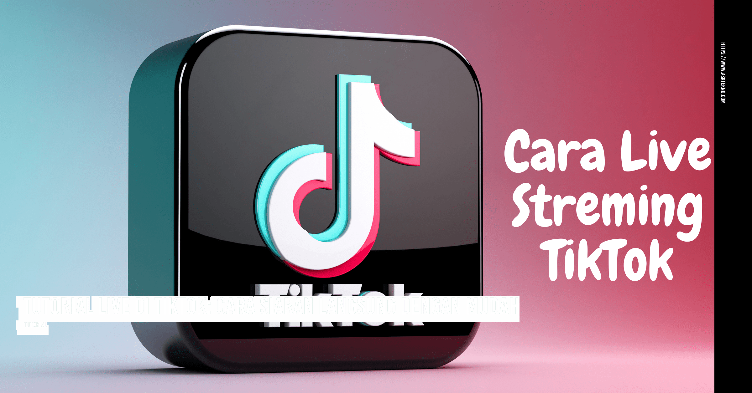 AskTekno | Tutorial Live di TikTok: Cara Siaran Langsung dengan Mudah