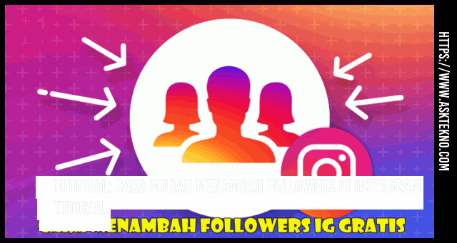 AskTekno | Tutorial: Cara Mudah Menambah Followers di Instagram