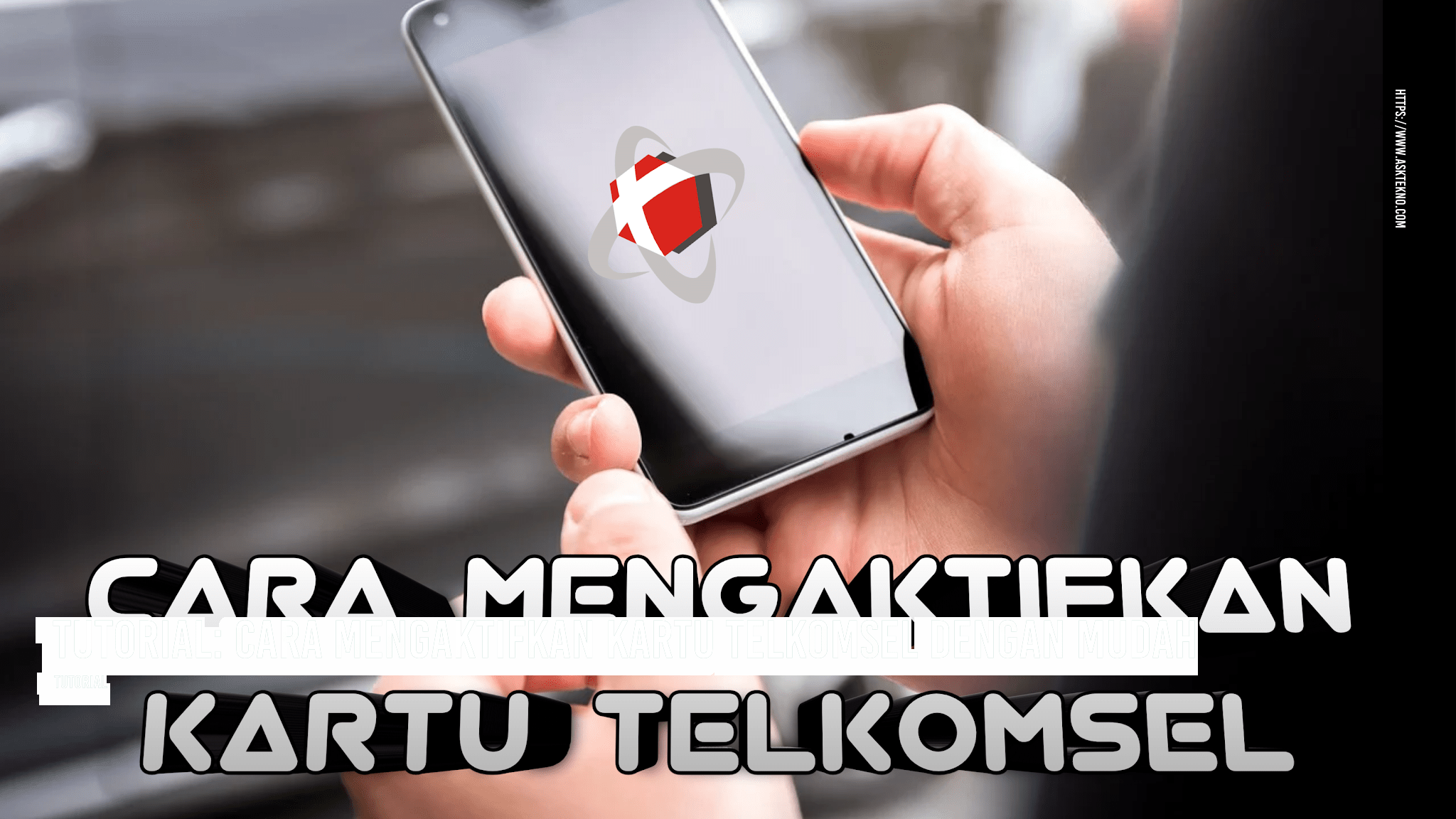 AskTekno | Tutorial: Cara Mengaktifkan Kartu Telkomsel dengan Mudah