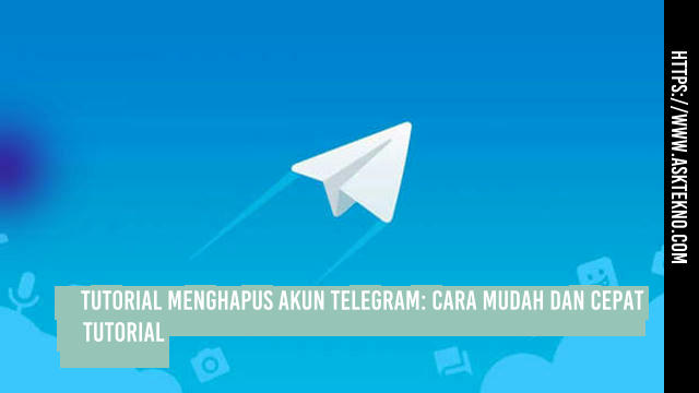 AskTekno | Tutorial Menghapus Akun Telegram: Cara Mudah dan Cepat