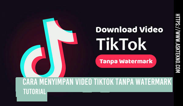 AskTekno | Cara Menyimpan Video TikTok Tanpa Watermark