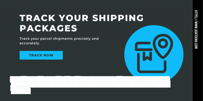 Cek Resi J&T: Cara Mudah Lacak Kiriman Anda